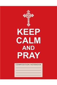 Keep Calm and Pray Composition Notebook