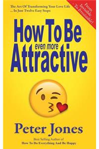 How To Be Even More Attractive