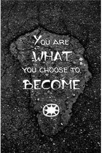 You are Who You Choose to Become