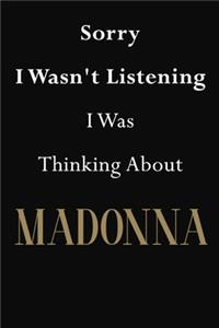 Sorry I Wasn't Listening I Was Thinking About Madonna