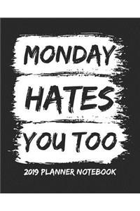 Monday Hates You Too 2019 Planner Notebook