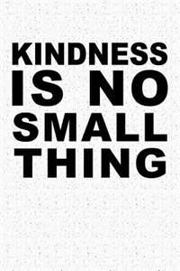 Kindness Is No Small Thing