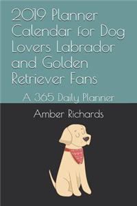 2019 Planner Calendar for Dog Lovers Labrador and Golden Retriever Fans