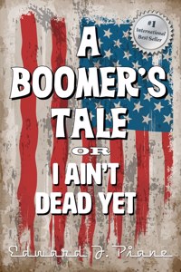 BOOMER'S TALE or I Ain't Dead Yet