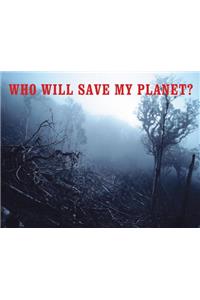 Who Will Save My Planet?