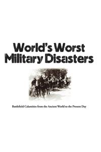World's Worst Military Disasters