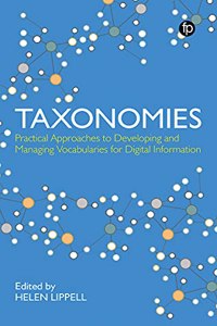 Taxonomies: Practical Approaches to Developing and Managing Vocabularies for Digital Information