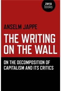 Writing on the Wall, The – On the Decomposition of Capitalism and Its Critics