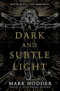 A Dark and Subtle Light: Machiavelli the Immortal: Book One