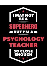 I May Not Be a Superhero But I'm a Psychology Teacher So Close Enough