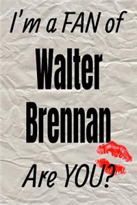 I'm a Fan of Walter Brennan Are You? Creative Writing Lined Journal