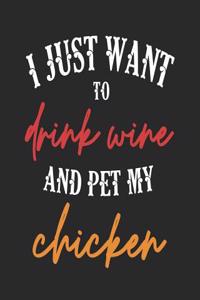 I Just Want to Drink Wine and Pet My Chicken