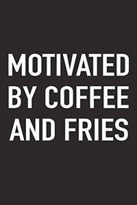 Motivated by Coffee and Fries