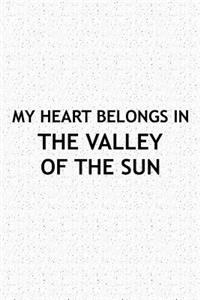 My Heart Belongs in the Valley of the Sun: A 6x9 Inch Matte Softcover Journal Notebook with 120 Blank Lined Pages and a Positive Hometown or Travel Cover Slogan