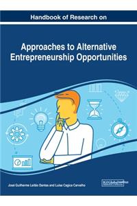 Handbook of Research on Approaches to Alternative Entrepreneurship Opportunities