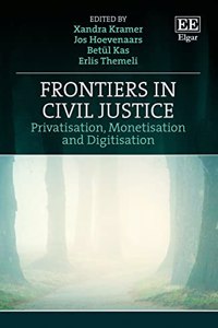 Frontiers in Civil Justice: Privatisation, Monetisation and Digitisation