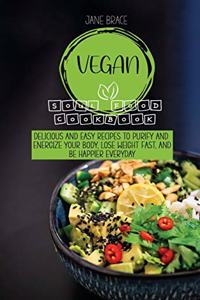 Vegan Soul Food Cookbook Delicious and Easy Recipes to Purify and Energize Your Body, Lose Weight Fast, and Be Happier Everyday
