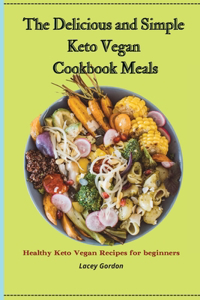 The Delicious and Simple Keto Vegan Cookbook Meals