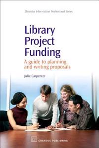 Library Project Funding: A Guide to Planning and Writing Proposals