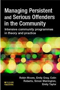 Managing Persistent and Serious Offenders in the Community