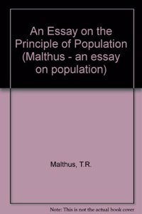 An Essay on the Principle of Population (Malthus - an essay on population)