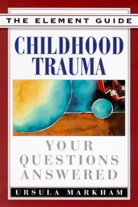 Childhood Trauma: Your Questions Answered (Element Guides S.)