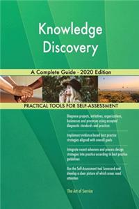 Knowledge Discovery A Complete Guide - 2020 Edition