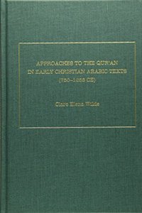 Approaches to the Qur'an in Early Christian Arabic Texts (750-1258 C.E.)