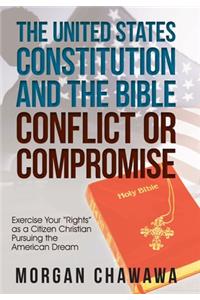 The United States Constitution and the Bible Conflict or Compromise