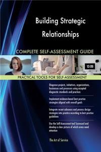 Building Strategic Relationships Complete Self-Assessment Guide