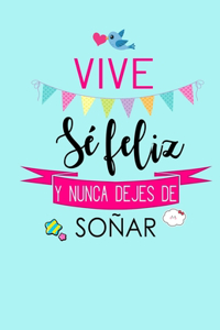 Vive, Se Feliz y Nunca Dejes de Soñar
