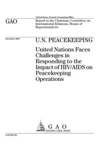 U.N. Peacekeeping: United Nations Faces Challenges in Responding to the Impact of HIV/AIDS on Peacekeeping Operations