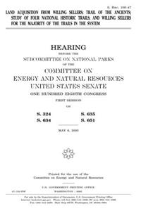 Land Acquisition from Willing Sellers, Trail of the Ancients, Study of Four National Historic Trails, and Willing Sellers for the Majority of the Trails in the System