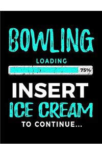 Bowling Loading 75% Insert Ice Cream to Continue: Bowling Notebook Journals