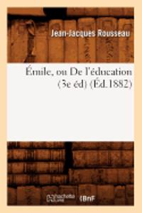 Émile, Ou de l'Éducation (3e Éd) (Éd.1882)