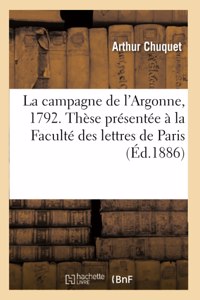 La Campagne de l'Argonne (1792): Thèse Présentée À La Faculté Des Lettres de Paris