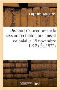 Discours d'Ouverture de la Session Ordinaire Du Conseil Colonial Le 15 Novembre 1922