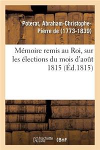 Mémoire Remis Au Roi, Sur Les Élections Du Mois d'Août 1815
