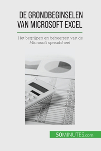 De grondbeginselen van Microsoft Excel: Het begrijpen en beheersen van de Microsoft spreadsheet