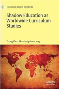 Shadow Education as Worldwide Curriculum Studies