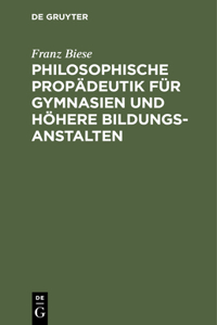 Philosophische Propädeutik Für Gymnasien Und Höhere Bildungsanstalten