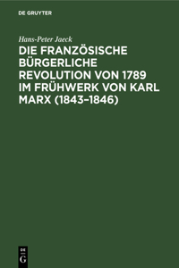 Die Französische Bürgerliche Revolution Von 1789 Im Frühwerk Von Karl Marx (1843-1846)