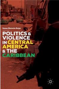 Politics and Violence in Central America and the Caribbean