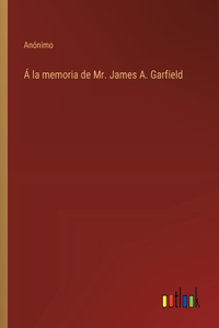 Á la memoria de Mr. James A. Garfield