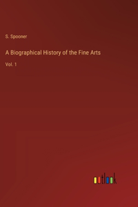 A Biographical History of the Fine Arts