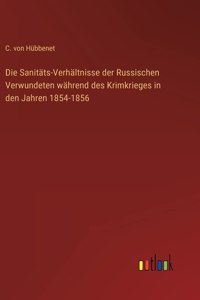 Die Sanitäts-Verhältnisse der Russischen Verwundeten während des Krimkrieges in den Jahren 1854-1856