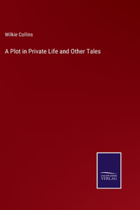 Plot in Private Life and Other Tales