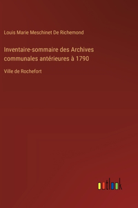 Inventaire-sommaire des Archives communales antérieures à 1790