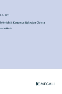 Työmiehiä; Kertomus Nykyajan Oloista