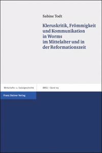 Kleruskritik, Frommigkeit Und Kommunikation in Worms Im Mittelalter Und in Der Reformationszeit
